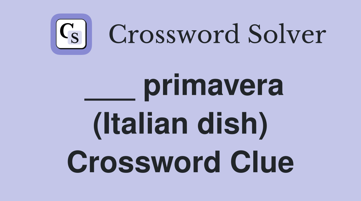 primavera (Italian dish) Crossword Clue Answers Crossword Solver